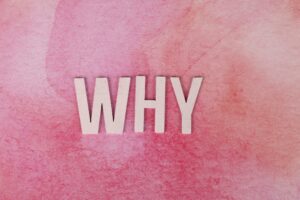 Why you should never ask the question WHY